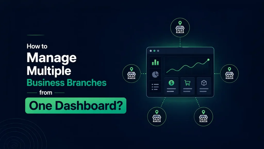How to Manage Multiple Business Branches from One Dashboard?