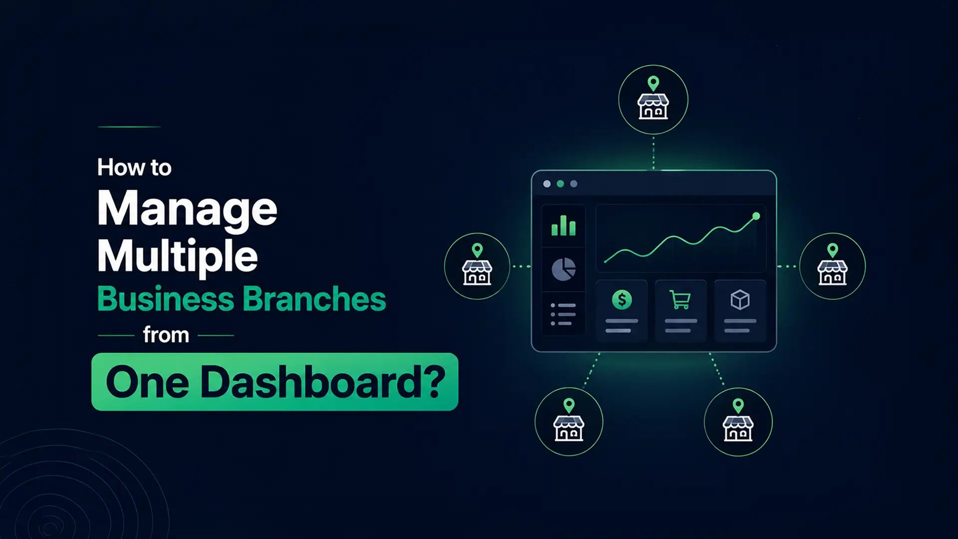 How to Manage Multiple Business Branches from One Dashboard?